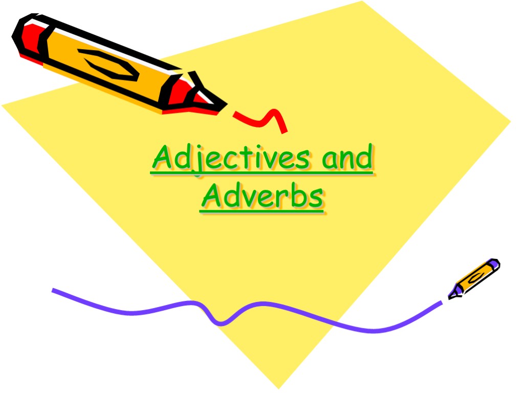 Adjectives and Adverbs